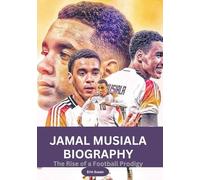 JAMAL MUSIALA BIOGRAPHY: The Rise of a Football Prodigy