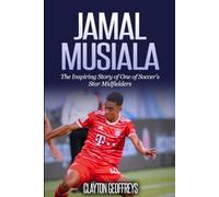 Jamal Musiala: The Inspiring Story of One of Soccer's Star Midfielders (Soccer Biography Books)