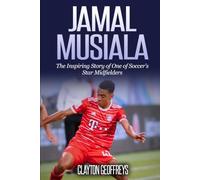 Jamal Musiala: The Inspiring Story of One of Soccer's Star Midfielders (Soccer Biography Books)