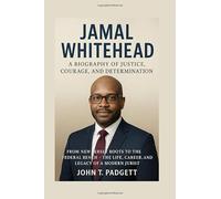 JAMAL WHITEHEAD: A BIOGRAPHY OF JUSTICE, COURAGE, AND DETERMINATION: From New Jersey Roots To The Federal Bench - The Life, Career, And Legacy Of A Modern Jurist