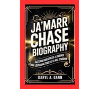 JA'MARR CHASE BIOGRAPHY: Catching Greatness - A Journey from Louisiana Streets to NFL Stardom
