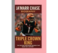 JA'MARR CHASE-BIOGRAPHY: TRIPLE CROWN KING-THE RECORD-BREAKING SEASON THAT MADE NFL HISTORY