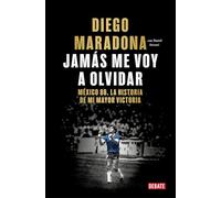Jamás me voy a olvidar: Méxio 86. La historia de mi mayor victoria (Biografías y Memorias)