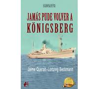 JAMAS PUDE VOLVER A KONIGSBERG | Abraham Giraldés Queralt, Jaime Lortzing Beckmann