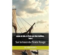Jambe de Bois, le Pirate aux Cinq Fantômes - Tome I: Sur la trace du Pirate Rouge
