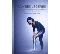JAMBES LÉGÈRES - Auto-drainage, respiration et gestes doux pour relancer la circulation: Quand la circulation s’allège, le corps avance différemment