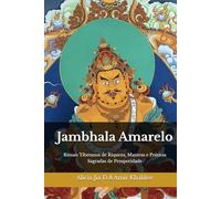 Jambhala Amarelo: Rituais Tibetanos de Riqueza, Mantras e Práticas Sagradas de Prosperidade (Doutrinas e Práticas do Budismo)