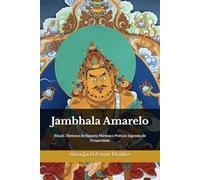 Jambhala Amarelo: Rituais Tibetanos de Riqueza, Mantras e Práticas Sagradas de Prosperidade (Doutrinas e Práticas do Budismo)