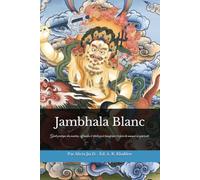 Jambhala Blanc - La Voie de la Prospérité Compatissante: Guide pratique des mantras, offrandes et rituels pour transformer la peur du manque en générosité (doctrines et pratiques du bouddhisme)