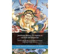 Jambhala Blanco: La riqueza al servicio del despertar: Guía de mérito, ofrendas y prosperidad consciente para transformar el miedo a la escasez (Doctrinas y Prácticas del Budismo)