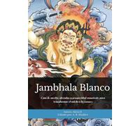 Jambhala Blanco: La riqueza al servicio del despertar: Guía de mérito, ofrendas y prosperidad consciente para transformar el miedo a la escasez (Doctrinas y Prácticas del Budismo)