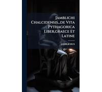 Jamblichi Chalcidensis...de Vita Pythagorica Liber, graece Et Latine