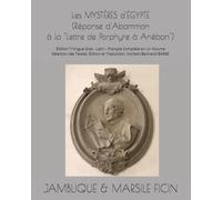 JAMBLIQUE & Marsile FICIN Les MYSTÈRES d'ÉGYPTE (Réponse d'Abammon à la "Lettre de Porphyre à Anébon") (c.320): Édition Trilingue Grec - Latin - ... Édition et Traduction: Norbert-Bertrand BARBE