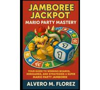 Jamboree Jackpot: Mario Party Mastery: Your Guide to Winning Boards, Minigames, and Strategies in Super Mario Party Jamboree