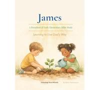 James A Preschool & Early Elementary Bible Study: Faith in Action (James Family Bible Studies)