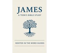 James: A Teen's Bible Study (Rooted In The Word Guides)