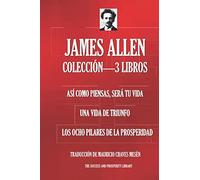 JAMES ALLEN COLECCIÓN-3 LIBROS (Así Como Piensas Será Ti Vida; Una Vida De Triunfo; Los Ocho Pilares De La Prosperidad)