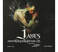 James. Amores esquizofrénicos.: Entre amor y desquicio late un sistema quebrantado.