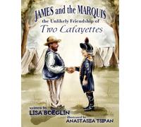 James and the Marquis: the Unlikely Friendship of Two Lafayettes