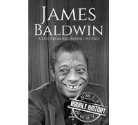 James Baldwin: A Life from Beginning to End (Biographies of American Authors)