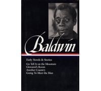 James Baldwin: Early Novels & Stories (LOA #97): Go Tell It on the Mountain / Giovanni's Room / Another Country / Going to Meet the Man: 2 (Library of America James Baldwin Edition)
