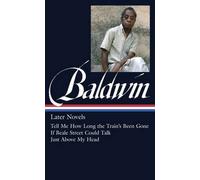 James Baldwin: Later Novels: Tell Me How Long the Train's Been Gone / If Beale Street Could Talk / Just Above My Head: (Library of America #272) by James Baldwin (2015-09-29)