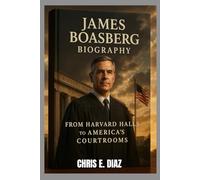 JAMES BOASBERG BIOGRAPHY : FROM HARVARD HALLS TO AMERICA'S COURTROOMS: A LIFE OF THOUGHT JUDGEMENT AND QUEIT POWER
