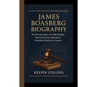 JAMES BOASBERG BIOGRAPHY: The Life and Legacy of a Federal Judge - From Courtroom Advocate to Guardian of Justice in America