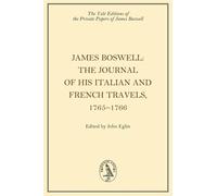 James Boswell, The Journal of his Italian and French Travels, 1765-1766 (The Yale Editions of the Private Papers of James Boswell)