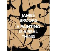 James Brooks: A Painting Is a Real Thing /anglais