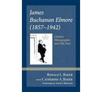 James Buchanan Elmore (1857-1942): Literary Ethnographer and Folk Poet (Studies in Folklore and Ethnology: Traditions, Practices, and Identities)