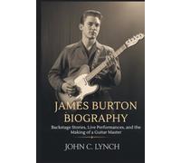 JAMES BURTON Biography: Inside Elvis Presley's TCB Band: Backstage Stories, Live Performances, and the Making of a Guitar Master