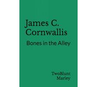 James C. Cornwallis: Bones in the Alley: 1