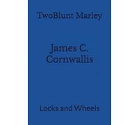 James C. Cornwallis: Locks and Wheels: 6