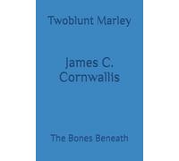 James C. Cornwallis: The Bones Beneath: 11
