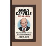 JAMES CARVILLE BIOGRAPHY: Political Street Fighter with a Southern Drawl