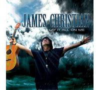 James Christian - Lay It All on Me