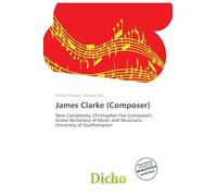 James Clarke (Composer): New Complexity, Christopher Fox (composer), Grove Dictionary of Music and Musicians, University of Southampton