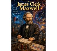 James Clerk Maxwell: Physics Electromagnetism Waves Energy Science Discovery Story Biography (Icons of History Manga)