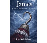 James: Come il Capitano ebbe il suo uncino. (La Trilogia di PAN)
