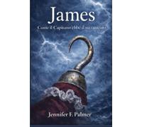 James: Come il Capitano ebbe il suo uncino. (La Trilogia di PAN)