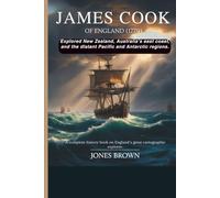 JAMES COOK Of England (1779): Explored New Zealand, Australia’s east coast, and the distant Pacific and Antarctic regions.
