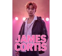 James Cortis: The New K-Pop Idol Biography Book for Teen and Young Girl Fans