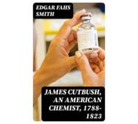James Cutbush An American Chemist 1788-1823 (ebook)
