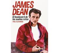 James Dean: El boulevard de los sueños rotos [Tapa blanda] Alexander, Paul and de la Torre Portillo, Inés