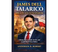 James Dell Talarico: Faith, Service, and the New Face of Leadership: A Rising Voice of Faith, Service, and Leadership in Texas Politics