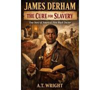 James Derham: The Cure for Slavery: The True Story of America’s First Black Doctor: 10 (UNSUNG HEROES SERIES 2)