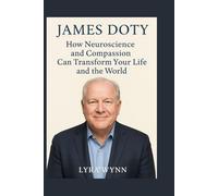 James Doty: How Neuroscience and Compassion Can Transform Your Life and the World