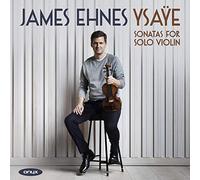 James Ehnes - Ysaye: Sonaten für Violine Solo Op. 27
