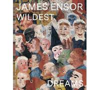 James Ensor – In Your Wildest Dreams: Ensor Beyond Impressionism – Prestel